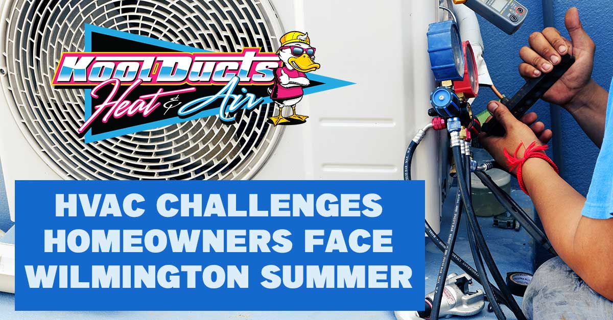 HVAC challenges during Wilmington NC summer - heat and humidity